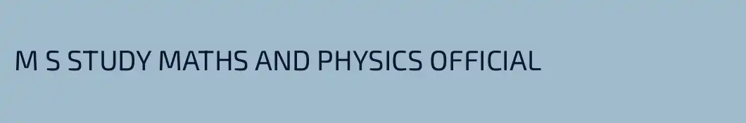 M S STUDY MATHS AND PHYSICS OFFICIAL